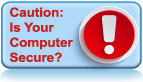 Caution: Is Your Computer Secure?