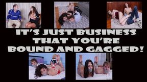 It's Just Business That You're Bound And Gagged - Full Five Scenes - 4k Version