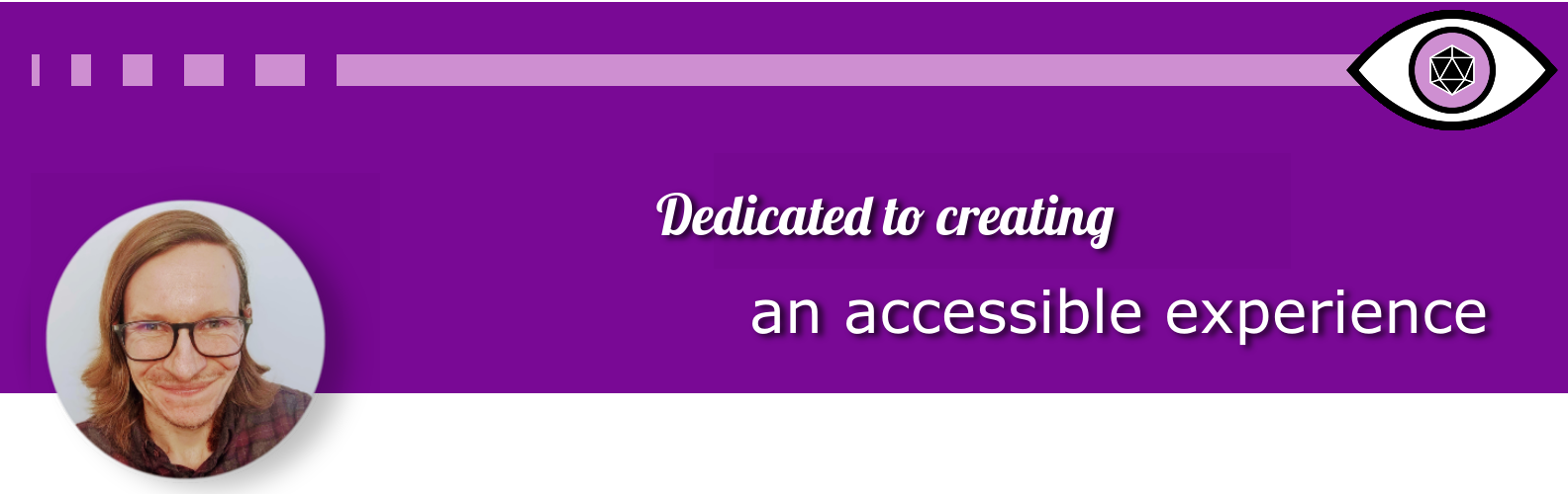 A banner with the text, 'dedicated to creating an accessible experience.'